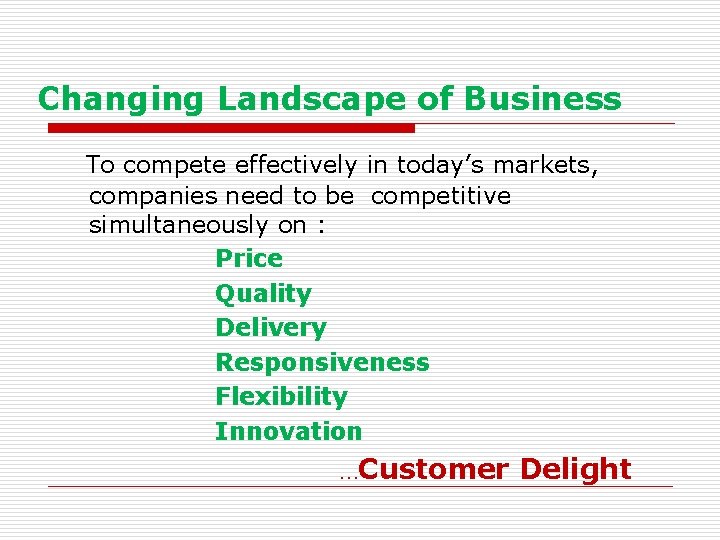 Changing Landscape of Business To compete effectively in today’s markets, companies need to be