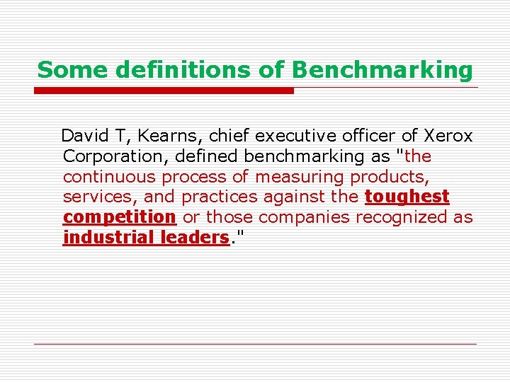 Some definitions of Benchmarking David T, Kearns, chief executive officer of Xerox Corporation, defined