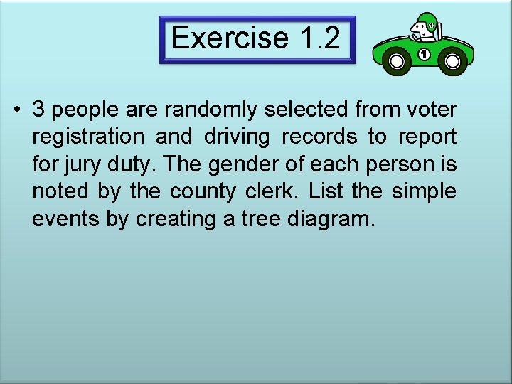 Exercise 1. 2 • 3 people are randomly selected from voter registration and driving