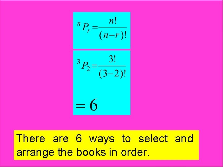 There are 6 ways to select and arrange the books in order. Free Powerpoint