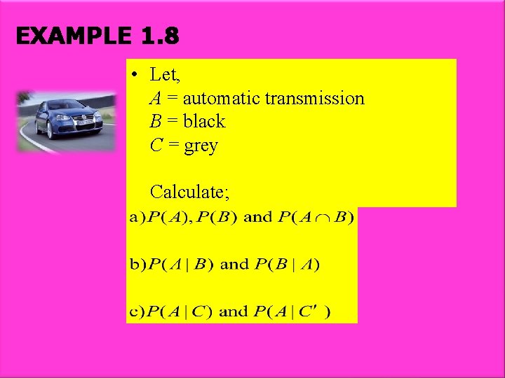 EXAMPLE 1. 8 • Let, A = automatic transmission B = black C =