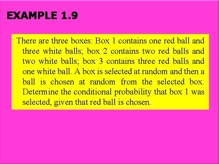 EXAMPLE 1. 9 There are three boxes: Box 1 contains one red ball and