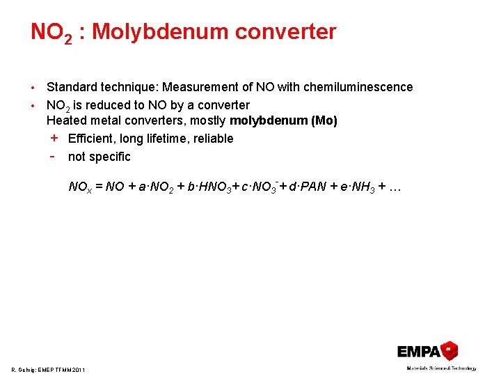 NO 2 : Molybdenum converter Standard technique: Measurement of NO with chemiluminescence • NO