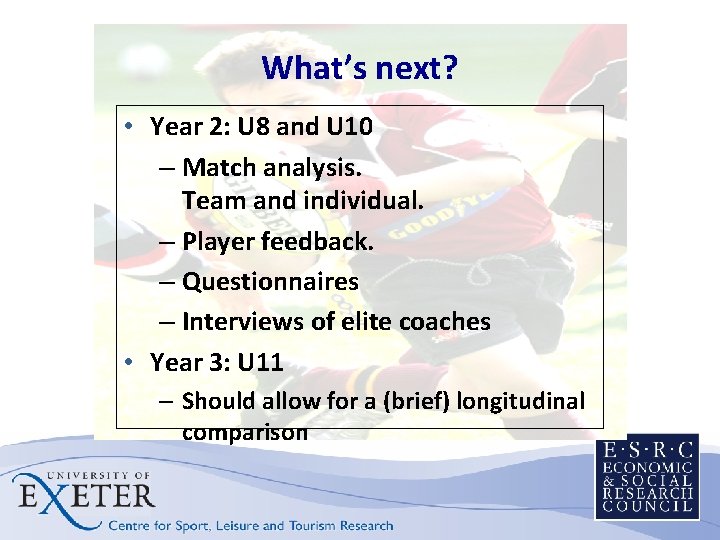 What’s next? • Year 2: U 8 and U 10 – Match analysis. Team