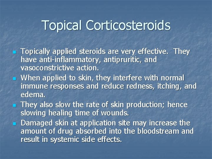 Topical Corticosteroids n n Topically applied steroids are very effective. They have anti-inflammatory, antipruritic,