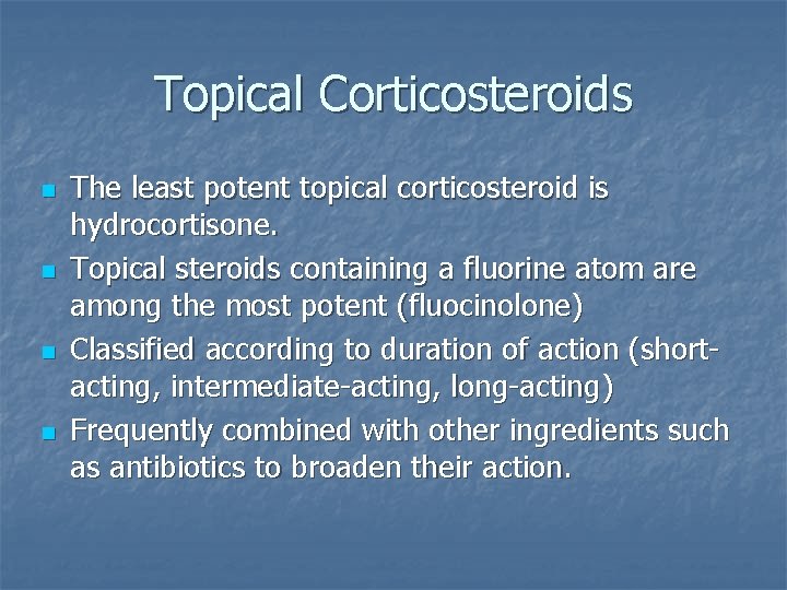 Topical Corticosteroids n n The least potent topical corticosteroid is hydrocortisone. Topical steroids containing