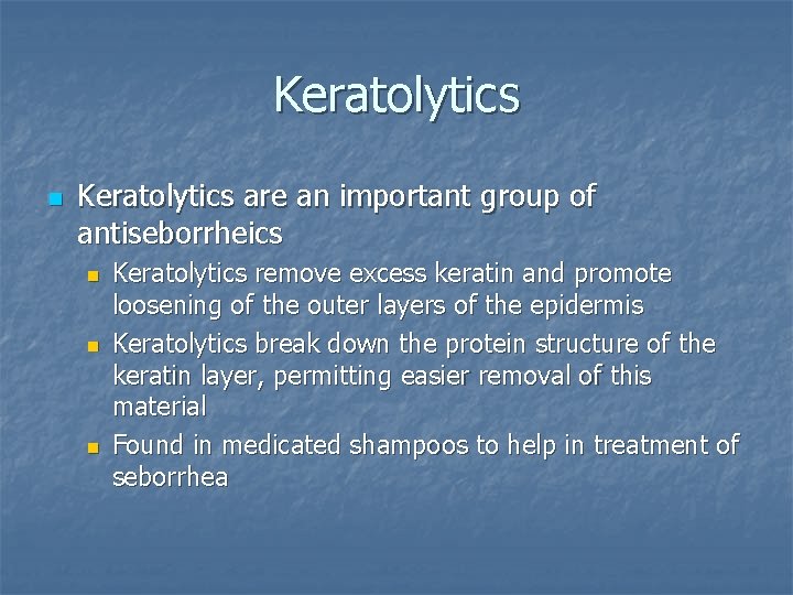 Keratolytics n Keratolytics are an important group of antiseborrheics n n n Keratolytics remove