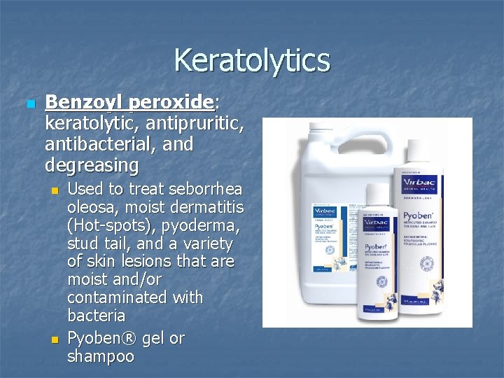 Keratolytics n Benzoyl peroxide: keratolytic, antipruritic, antibacterial, and degreasing n n Used to treat