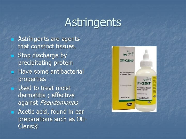 Astringents n n n Astringents are agents that constrict tissues. Stop discharge by precipitating