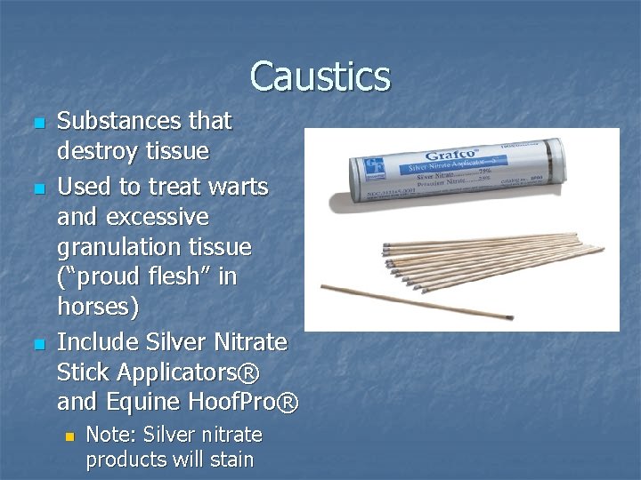 Caustics n n n Substances that destroy tissue Used to treat warts and excessive