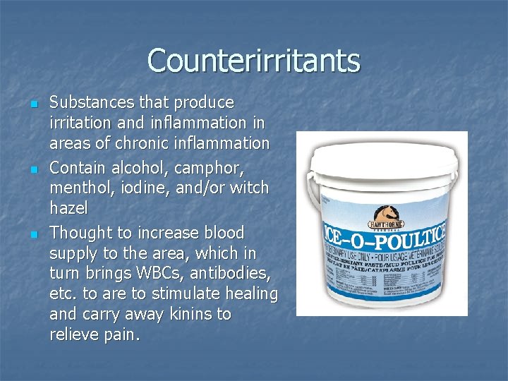 Counterirritants n n n Substances that produce irritation and inflammation in areas of chronic