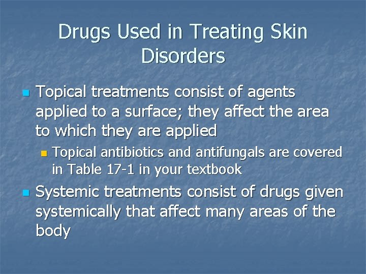 Drugs Used in Treating Skin Disorders n Topical treatments consist of agents applied to