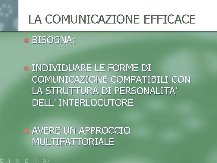 LA COMUNICAZIONE EFFICACE n BISOGNA: n INDIVIDUARE LE FORME DI COMUNICAZIONE COMPATIBILI CON LA