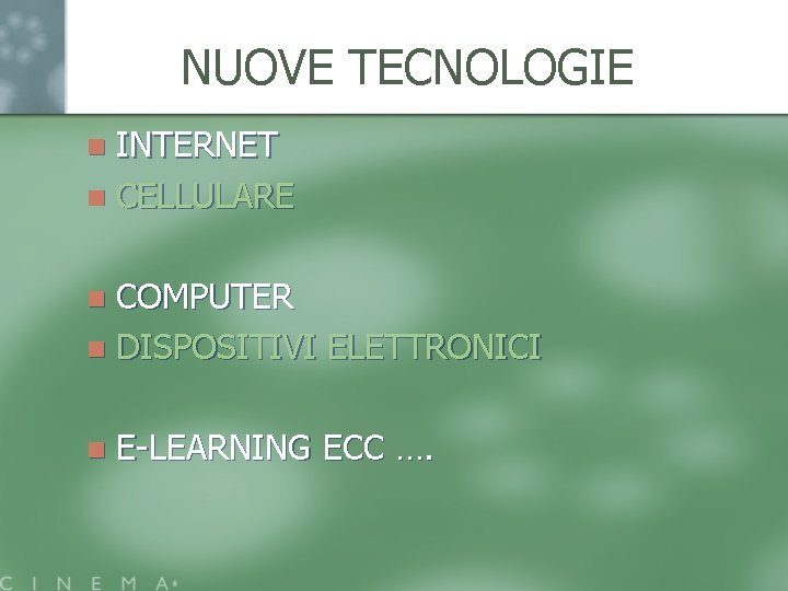NUOVE TECNOLOGIE INTERNET n CELLULARE n COMPUTER n DISPOSITIVI ELETTRONICI n n E-LEARNING ECC