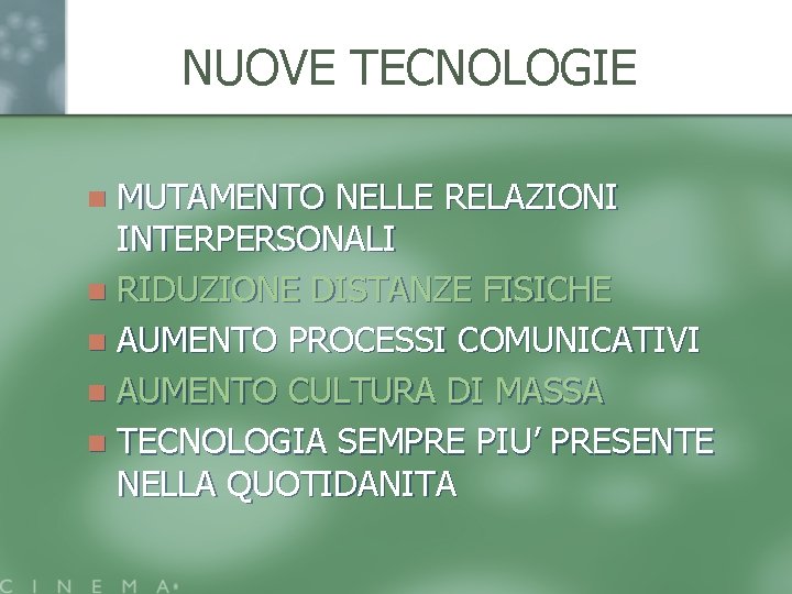 NUOVE TECNOLOGIE MUTAMENTO NELLE RELAZIONI INTERPERSONALI n RIDUZIONE DISTANZE FISICHE n AUMENTO PROCESSI COMUNICATIVI