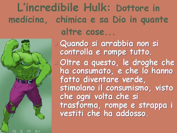 L’incredibile Hulk: Dottore in medicina, chimica e sa Dio in quante altre cose. .