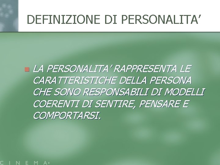 DEFINIZIONE DI PERSONALITA’ n LA PERSONALITA’ RAPPRESENTA LE CARATTERISTICHE DELLA PERSONA CHE SONO RESPONSABILI