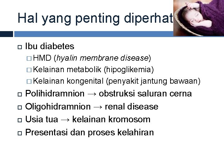 Hal yang penting diperhatikan Ibu diabetes � HMD (hyalin membrane disease) � Kelainan metabolik