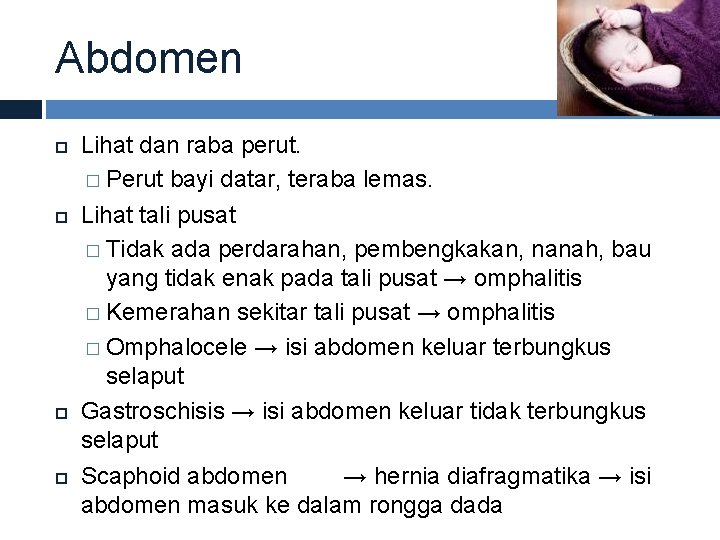 Abdomen Lihat dan raba perut. � Perut bayi datar, teraba lemas. Lihat tali pusat