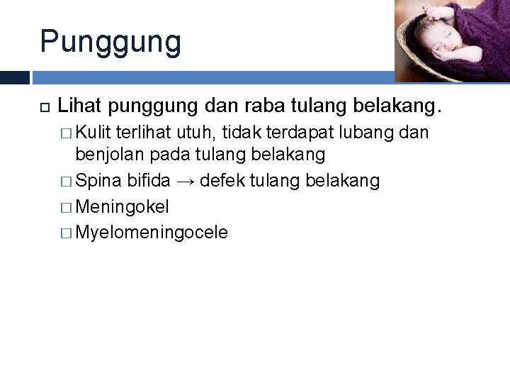 Punggung Lihat punggung dan raba tulang belakang. � Kulit terlihat utuh, tidak terdapat lubang