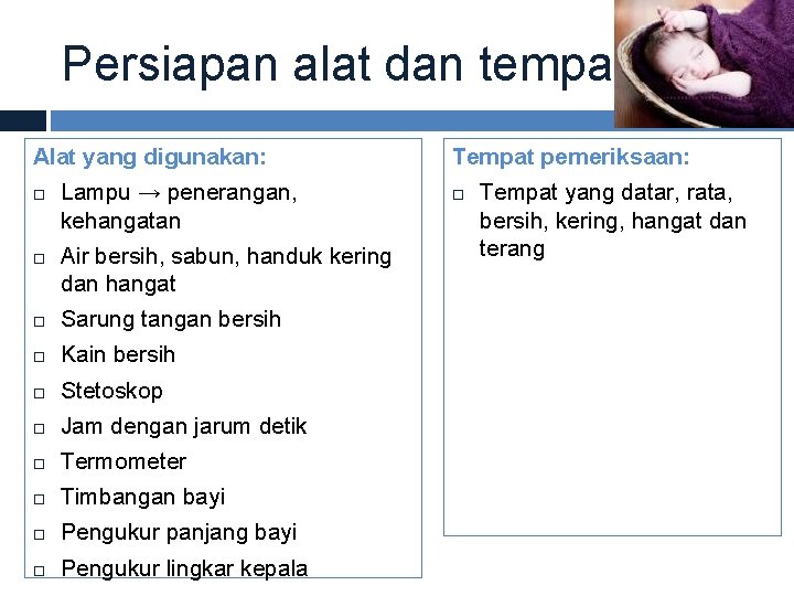 Persiapan alat dan tempat Alat yang digunakan: Lampu → penerangan, kehangatan Air bersih, sabun,