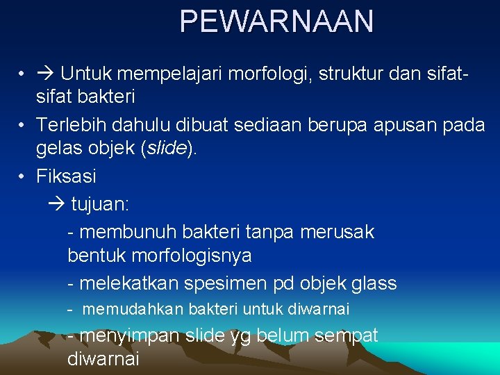 PEWARNAAN • Untuk mempelajari morfologi, struktur dan sifat bakteri • Terlebih dahulu dibuat sediaan