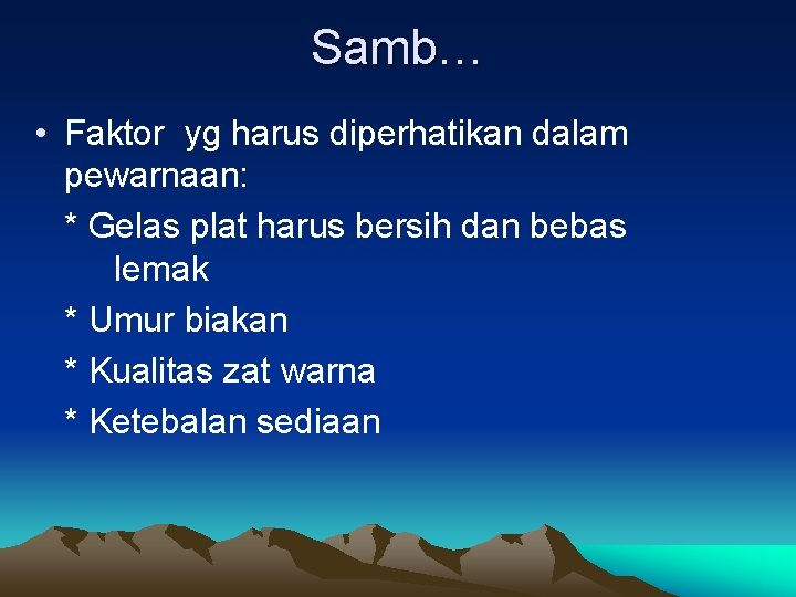 Samb… • Faktor yg harus diperhatikan dalam pewarnaan: * Gelas plat harus bersih dan