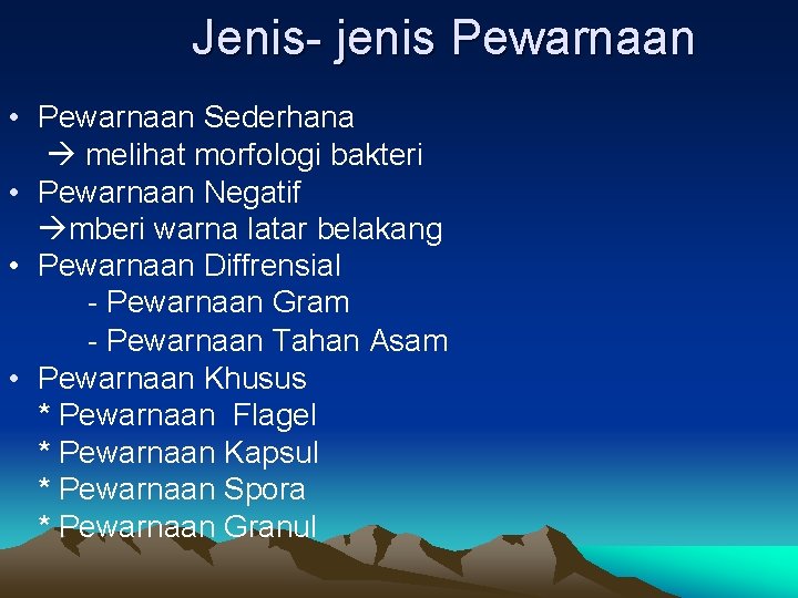 Jenis- jenis Pewarnaan • Pewarnaan Sederhana melihat morfologi bakteri • Pewarnaan Negatif mberi warna