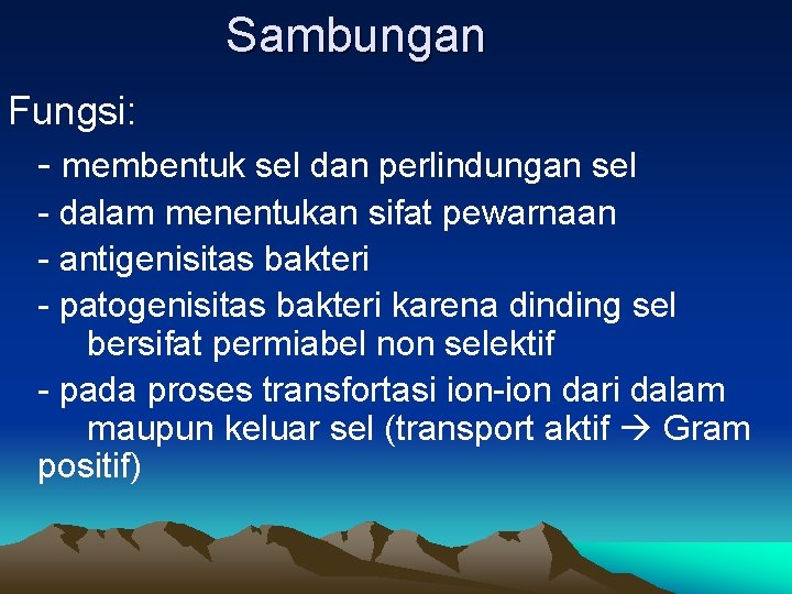 Sambungan Fungsi: - membentuk sel dan perlindungan sel - dalam menentukan sifat pewarnaan -