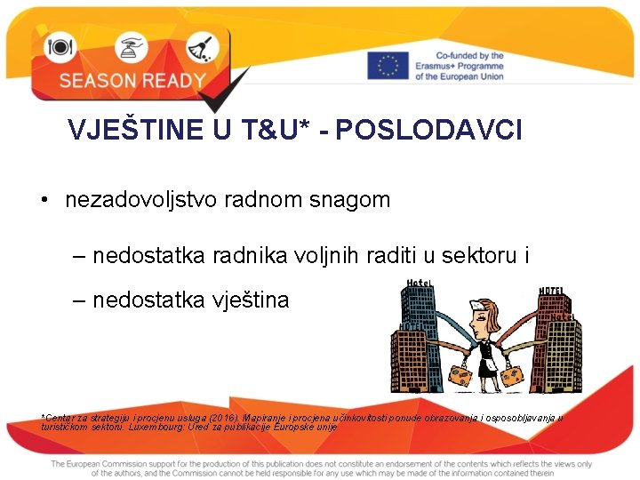 VJEŠTINE U T&U* - POSLODAVCI • nezadovoljstvo radnom snagom – nedostatka radnika voljnih raditi