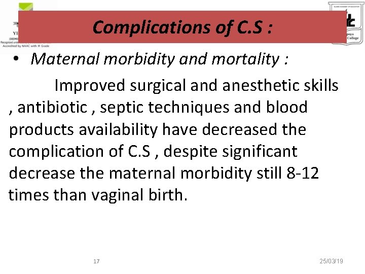 Complications of C. S : • Maternal morbidity and mortality : Improved surgical and