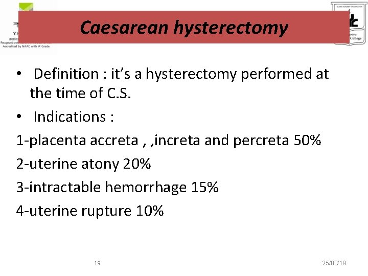 Caesarean hysterectomy • Definition : it’s a hysterectomy performed at the time of C.
