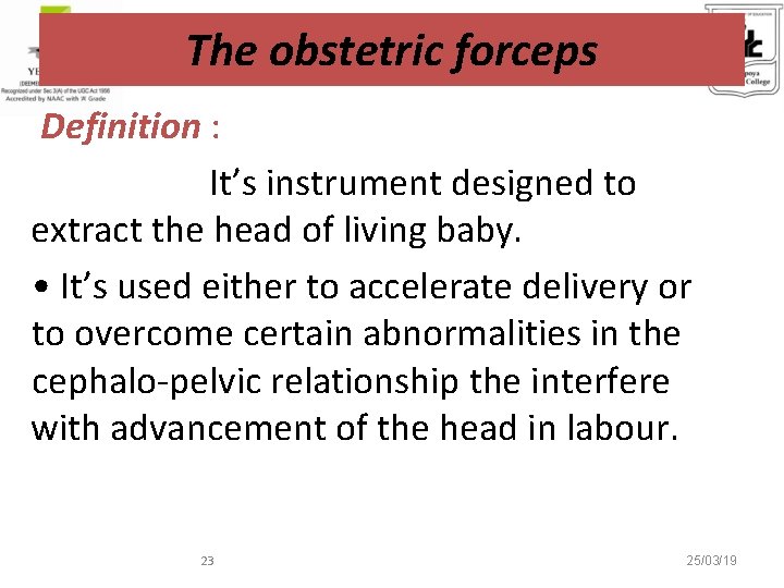 The obstetric forceps Definition : It’s instrument designed to extract the head of living