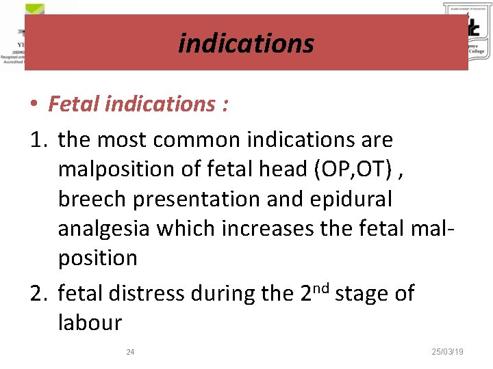 indications • Fetal indications : 1. the most common indications are malposition of fetal