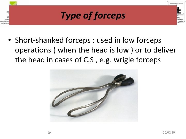 Type of forceps • Short-shanked forceps : used in low forceps operations ( when