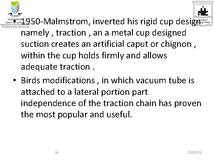  • 1950 -Malmstrom, inverted his rigid cup design namely , traction , an