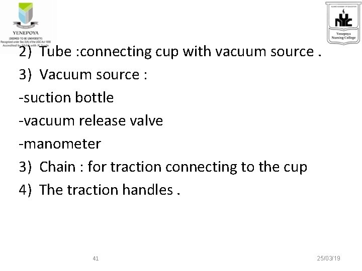 2) Tube : connecting cup with vacuum source. 3) Vacuum source : -suction bottle