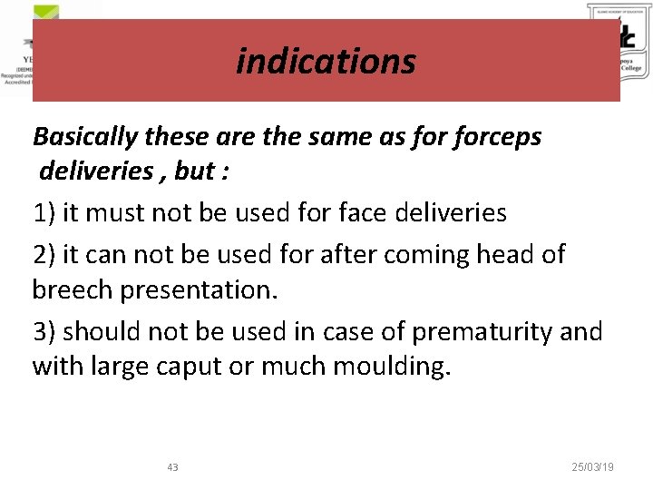 indications Basically these are the same as forceps deliveries , but : 1) it