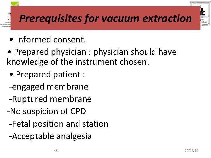 Prerequisites for vacuum extraction • Informed consent. • Prepared physician : physician should have