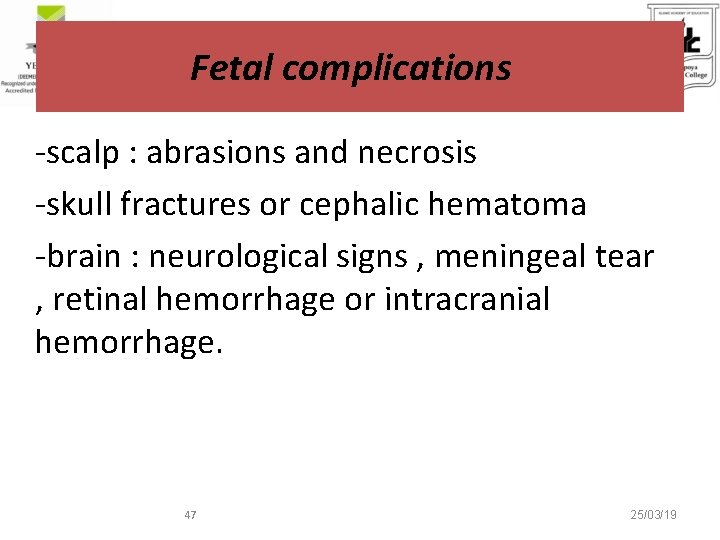 Fetal complications -scalp : abrasions and necrosis -skull fractures or cephalic hematoma -brain :