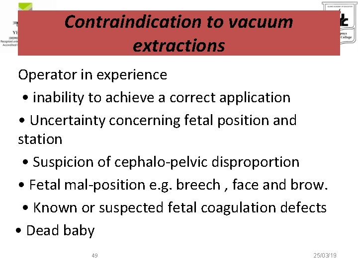 Contraindication to vacuum extractions Operator in experience • inability to achieve a correct application