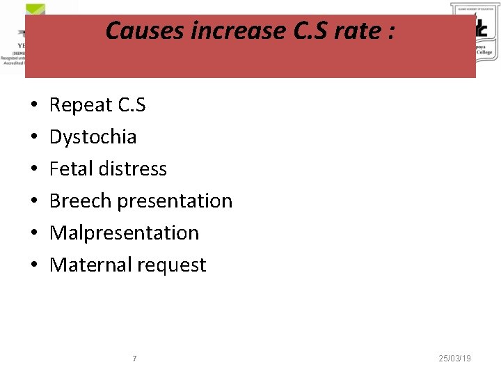 Causes increase C. S rate : • • • Repeat C. S Dystochia Fetal