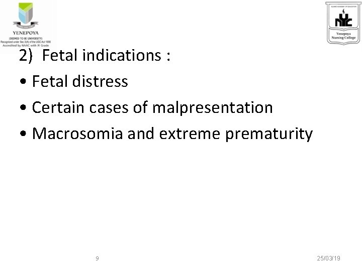 2) Fetal indications : • Fetal distress • Certain cases of malpresentation • Macrosomia