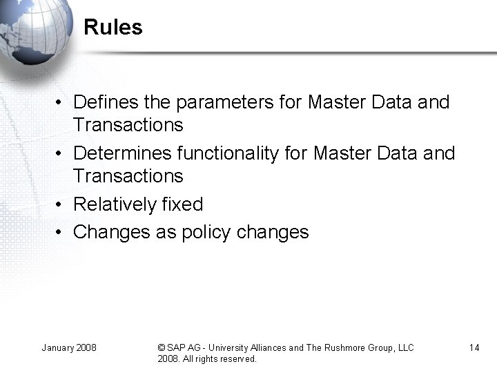 Rules • Defines the parameters for Master Data and Transactions • Determines functionality for