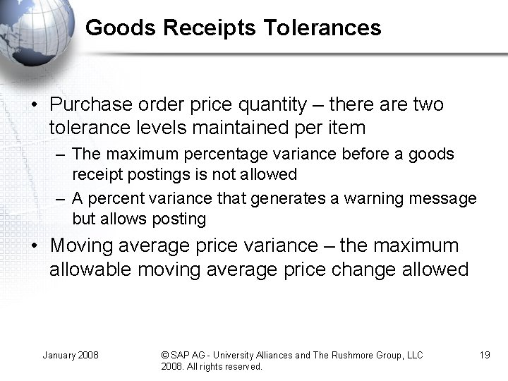 Goods Receipts Tolerances • Purchase order price quantity – there are two tolerance levels