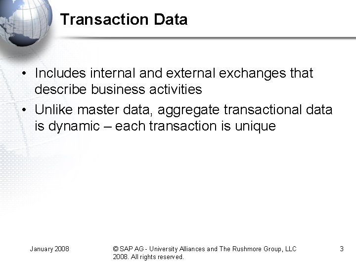 Transaction Data • Includes internal and external exchanges that describe business activities • Unlike