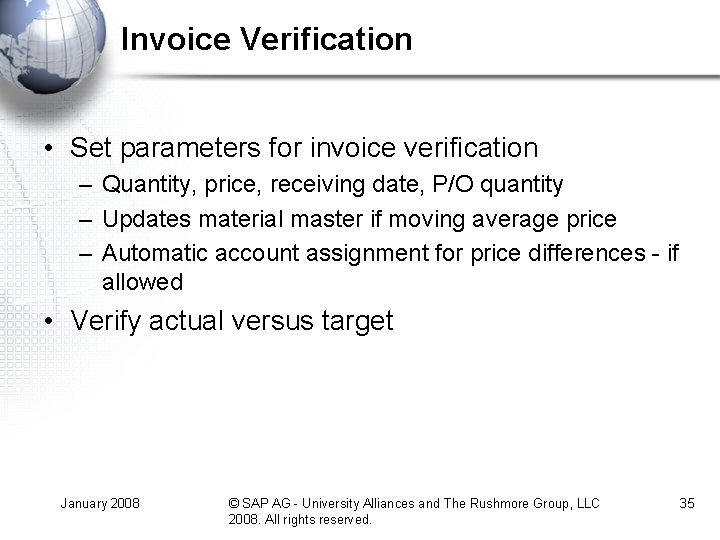 Invoice Verification • Set parameters for invoice verification – Quantity, price, receiving date, P/O