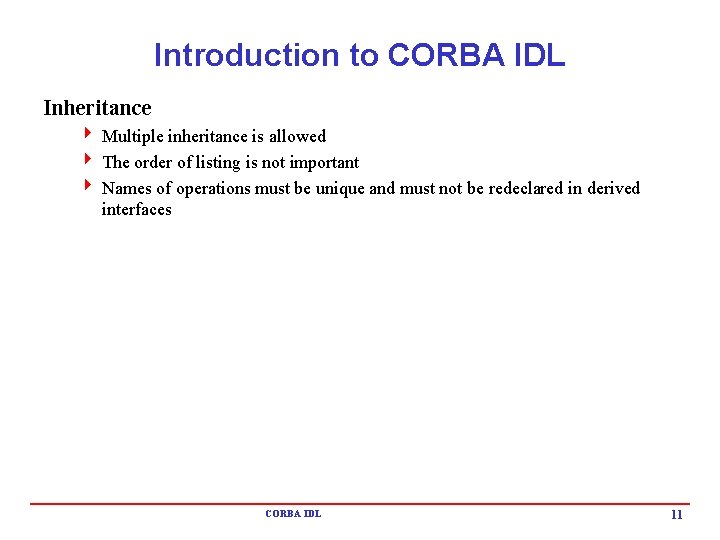 Introduction to CORBA IDL Inheritance 4 Multiple inheritance is allowed 4 The order of