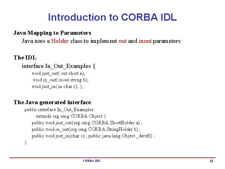 Introduction to CORBA IDL Java Mapping to Parameters Java uses a Holder class to