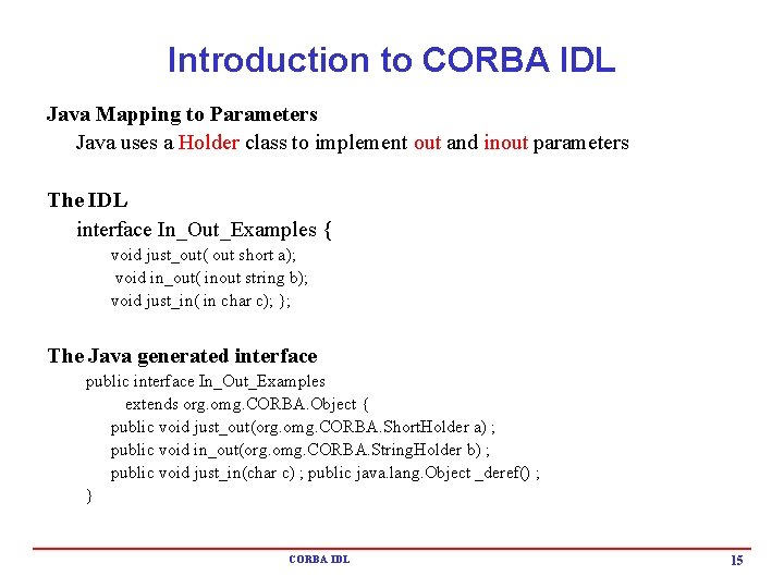 Introduction to CORBA IDL Java Mapping to Parameters Java uses a Holder class to Introduction to CORBA IDL Java Mapping to Parameters Java uses a Holder class to